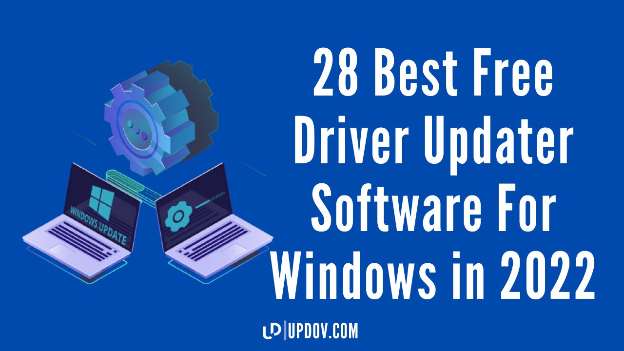 28 Best Free Driver Updater Software For Windows in 2022