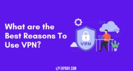 What are the Best Reasons To Use VPN