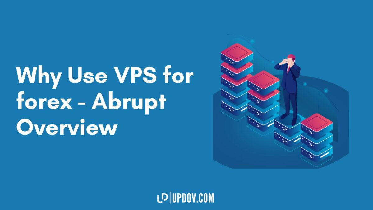 Why Use VPS for forex - Abrupt Overview