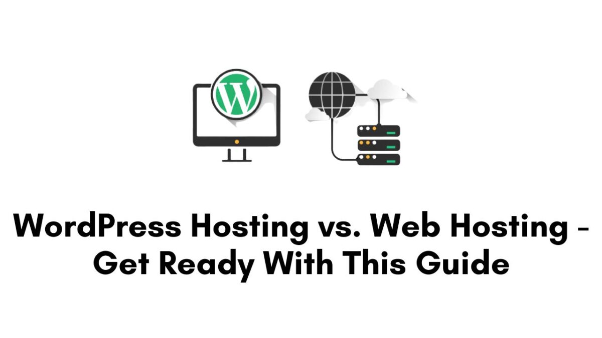 WordPress Hosting vs. Web Hosting - Get Ready With This Guide
