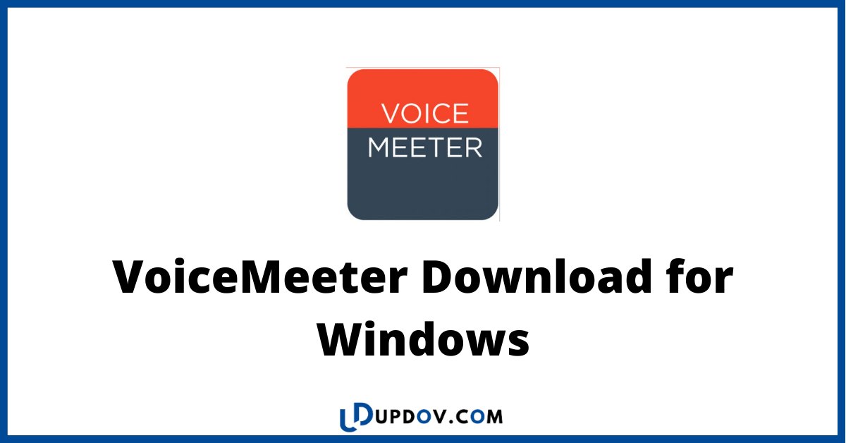 VoiceMeeter Download for Windows (2022 Latest) Updov