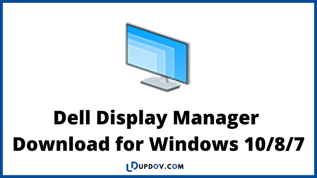 Dell Display Manager Download for Windows 10/8/7