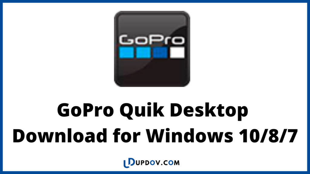 GoPro Quik Desktop Download for Windows 10/8/7

