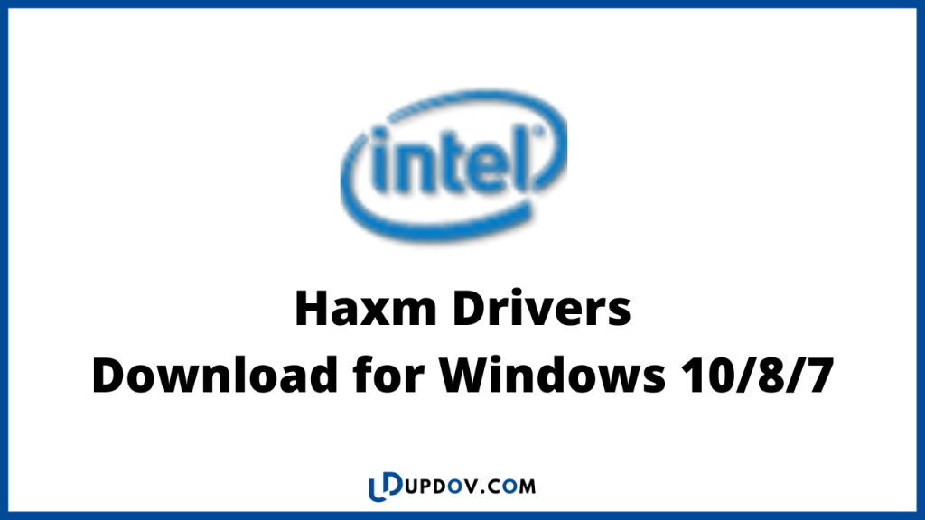 Haxm Drivers Download for Windows 10/8/7